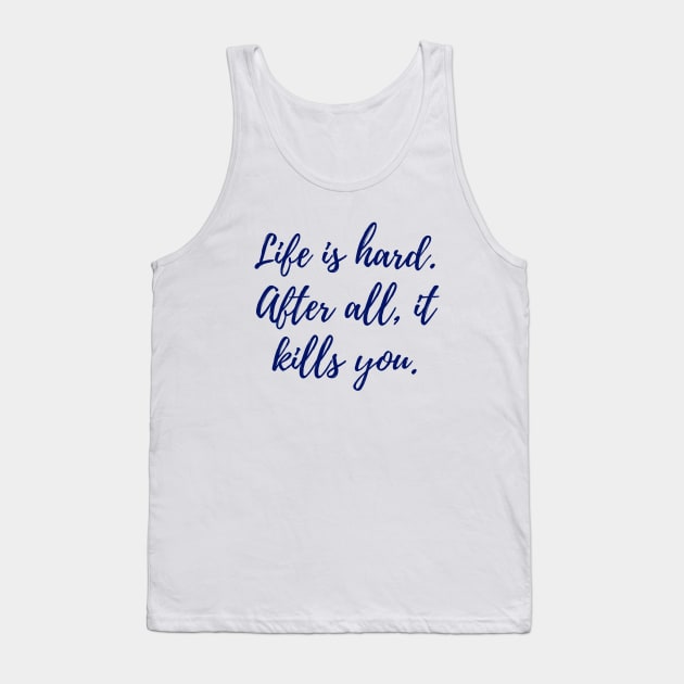 Life is Hard Tank Top by ryanmcintire1232